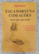 Fa�a Fortuna Com A��es Antes Que Seja Tarde-D�cio Bazin