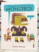 MINHA PROFESSORA � UM MONSTRO! N�O SOU,  - PETER BROWN