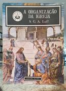 A ORGANIZA��O DA IGREJA / NOVA ENCICLOP� - S. G. A. LUFT