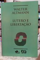 LUTERO E LIBERTA��O-WALTER ALTMANN