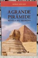 A GRANDE PIR�MIDE REVELA SEU SEGREDO-ROSELIS VON SASS
