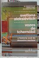 VOZES DE TCHERN�BIL - A HIST�RIA ORAL DO DESASTRE NUCLEAR-SVETLANA ALEKSI�IVTCH