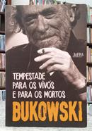 TEMPESTADE PARA OS VIVOS E PARA OS MORTOS - POEMAS IN�DITOS E DISPERSOS-CHARLES BUKOWSKI