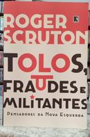 TOLOS, FRAUDES E MILITANTES - PENSADORES DA NOVA ESQUERDA-ROGER SCRUTON