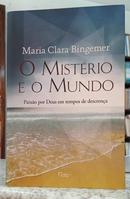 O MIST�RIO E O MUNDO - PAIX�O POR DEUS EM TEMPOS DE DESCREN�A-MARIA CLARA BINGEMER