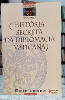 HIST�RIA SECRETA DA DIPLOMACIA VATICANA-�RIC LEBEC