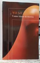 COMO VIVEM OS MORTOS-WILL SELF