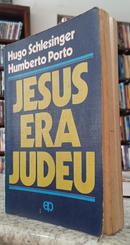 JESUS ERA JUDEU-HUGO SCHLESINGER / HUMBERTO PORTO