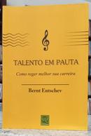 TALENTO EM PAUTA - COMO REGER MELHOR SUA CARREIRA-BERNT ENTSCHEV