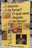 O QUE VEM DEPOIS DA FARSA? - ARTE E CR�TICA EM TEMPOS DE DEBACLE-HAL FOSTER