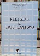 RELIGI�O E CRISTIANISMO-JOHAN M. H. KONINGS / URBANO ZILLES ( ORGANIZADORES )