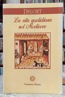 LA VITA QUOTIDIANA NEL MEDIOEVO - EL 110-ROBERT DELORT