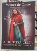 A PRINCESA CELTA - O DESPERTAR DE UMA GUERREIRA-M�NICA DE CASTRO ( PELO ESP�RITO LEONEL )