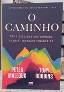 O CAMINHO - COMO ACELERAR SUA JORNADA RUMO � LIBERDADE FINANCEIRA-PETER MALLOUK / TONY ROBBINS