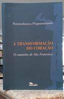 A TRANSFORMA��O DO CORA��O - O CAMINHO DE S�O FRANCISCO-PARAMAHAMSA PRAJNANANANDA