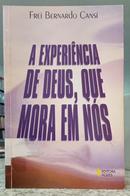 A EXPERI�NCIA DE DEUS, QUE MORA EM N�S-BERNARDO CANSI ( FREI )