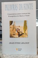 PALAVRAS DA FONTE - COMENT�RIOS SOBRE TRECHOS DOS EVANGELHOS DE MARIA E TOM�-JEAN-YVES LELOUP
