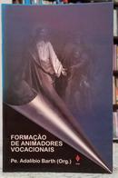 FORMA��O DE ANIMADORES VOCACIONAIS-ADAL�BIO BARTH ( ORGANIZADOR )