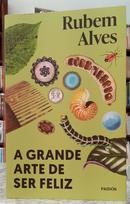 A GRANDE ARTE DE SER FELIZ-RUBEM ALVES