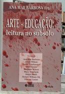 ARTE - EDUCA��O: LEITURA NO SUBSOLO-ANA MAE BARBOSA ( ORGANIZADORA )