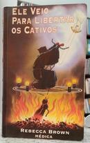 ELE VEIO PARA LIBERTAR OS CATIVOS-REBECCA BROWN