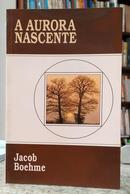 A AURORA NASCENTE-JACOB BOEHME
