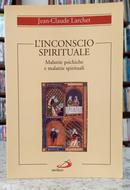 LINCONSCIO SPIRITUALE - MALATTIE PSICHICHE E MALATTIE SPIRITUALE-JEAN-CLAUDE LARCHET