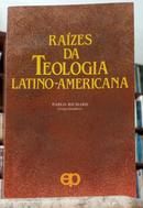 RA�ZES DA TEOLOGIA LATINO-AMERICANA-PABLO RICHARD ( ORGANIZADOR )