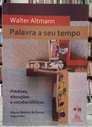 PALAVRA A SEU TEMPO - PR�DICAS, ALOCU��E - WALTER ALTMANN