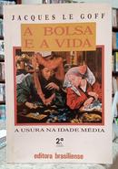 A BOLSA E A VIDA - A USURA NA IDADE M�DI - JACQUES LE GOFF