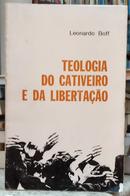TEOLOGIA DO CATIVEIRO E DA LIBERTA��O-LEONARDO BOFF