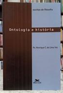 ONTOLOGIA E HIST�RIA / ESCRITOS DE FILOSOFIA / COLE��O FILOSOFIA 52-HENRIQUE C. DE LIMA VAZ