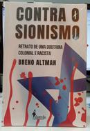 CONTRA O SIONISMO / RETRATO DE UMA DOUTRINA COLONIAL E RACISTA-BRANO ALTMAN