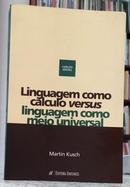 LINGUAGEM COMO C�LCULO VERSUS LINGUAGEM COMO MEIO UNIVERSAL / COLE��O IDEIAS 3 -MARTIN KUSCH