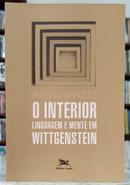 O INTERIOR - LINGUAGEM E MENTE EM WITTGENSTEIN-ANT�NIO MARQUES