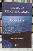 A IDEIA DA FENOMENOLOGIA - CINCO LI��ES-EDMUND HUSSERL