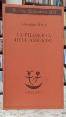 LA FILOSOFIA DELL ASSURDO - PICCOLA BIBLIOTECA 260-GIUSEPPE RENSI
