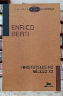 ARIST�TELES NO S�CULO XX / LEITURAS FILOS�FICAS-ENRICO BERTI