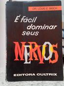 � F�cil Dominar seus Nervos-Louis E. Bisch