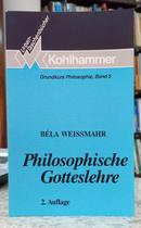 PHILOSOPHISCHE GOTTESLEHRE - GRUNDKURS PHILOSOPHIE BAND 5-B�LA WEISSMAHR
