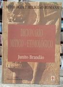 DICION�RIO M�TICO-ETIMOL�GICO / MITOLOGIA E RELIGI�O ROMANA-JUNITO BRAND�O