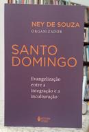 SANTO DOMINGO - EVANGELIZA��O ENTRE A INTEGRA��O E A INCULTURA��O-NEY DE SOUZA ( ORGANIZADOR )