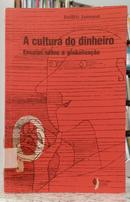 A CULTURA DO DINHEIRO - ENSAIOS SOBRE A GLOBALIZA��O-FREDERIC JAMESON