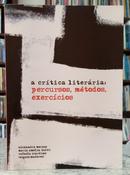 A CR�TICA LITER�RIA: PERCURSOS, M�TODOS, EXERC�CIOS-ALEXANDRE MORAES, MARIA AM�LIA DALVI, RAFAELA SCARDINO ( ORGANIZADORES )