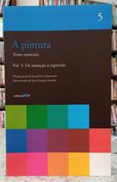 A PINTURA - TEXTOS ESSENCIAIS - VOL 5: DA IMITA��O � EXPRESS�O-JACQUELINE LICHTENSTEIN ( DIRE��O )