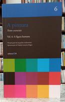 A PINTURA - TEXTOS ESSENCIAIS - VOL 6: A FIGURA HUMANA-JACQUELINE LICHTENSTEIN ( DIRE��O )
