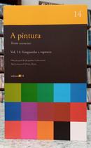 A PINTURA - TEXTOS ESSENCIAIS - VOL 14: VANGUARDAS E RUPTURAS-JACQUELINE LICHTENSTEIN