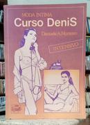 MODA �NTIMA - CURSO DENIS / INTENSIVO-DENIZETE A. MONTEIRO