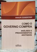COMO O GOVERNO COMPRA - AN�LISES E PROCEDIMENTOS ADOTADOS-AMAURI DOMAKOSKI