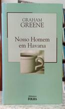 NOSSO HOMEM EM HAVANA / COLE��O BIBLIOTECA FOLHA VOLUME 20-GRAHAM GREENE